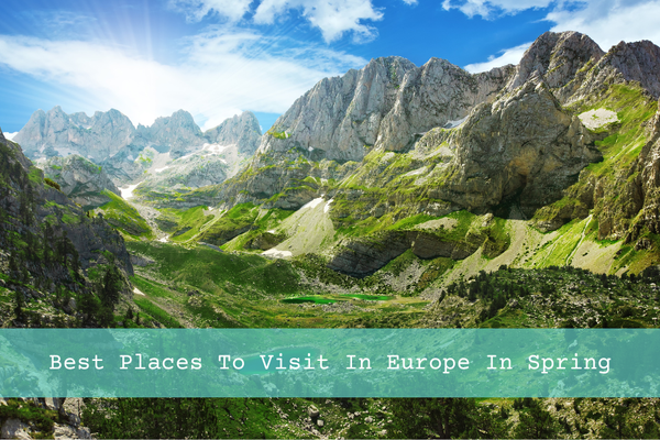 21 Best Places To Visit In Europe In Spring For Sun, City Breaks And Adventure