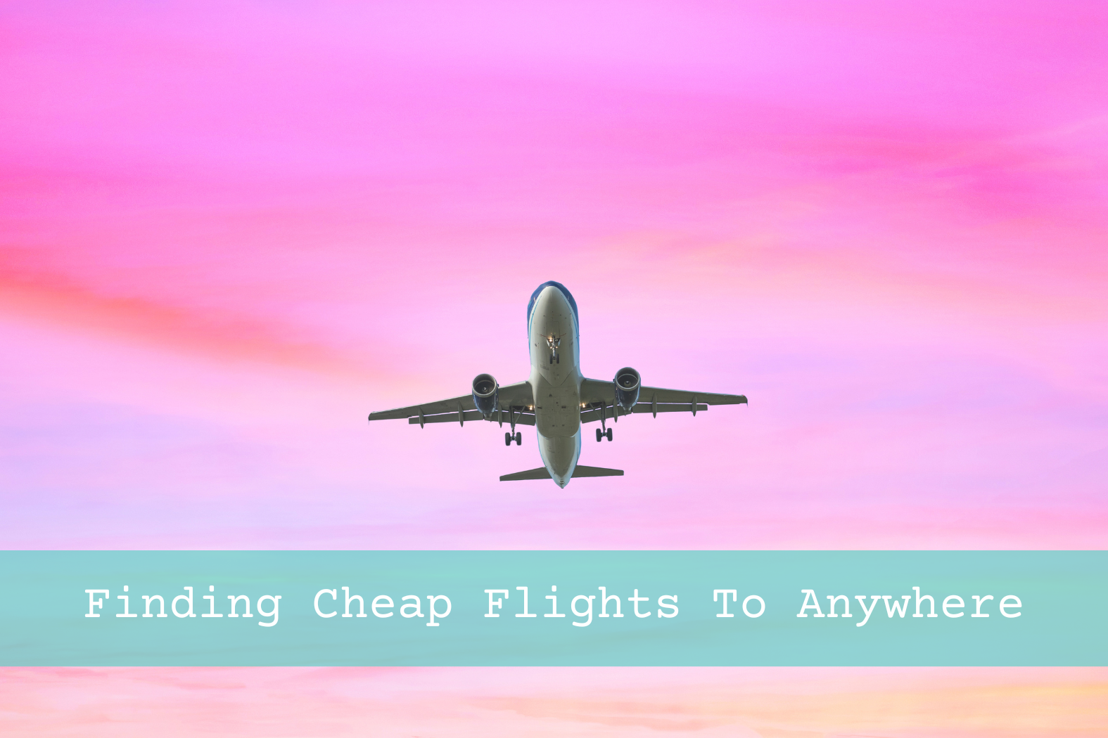 Finding Cheap Flights To Anywhere